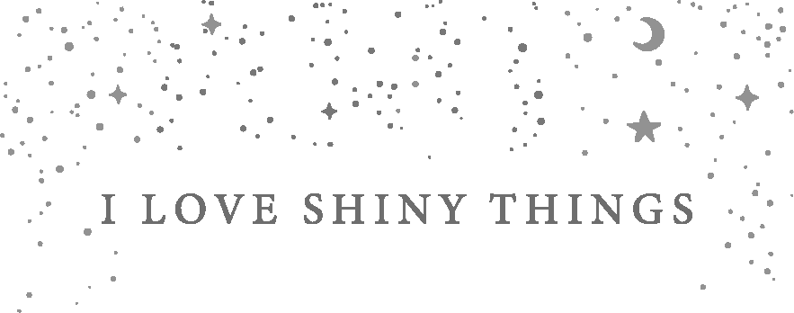 I love shiny things