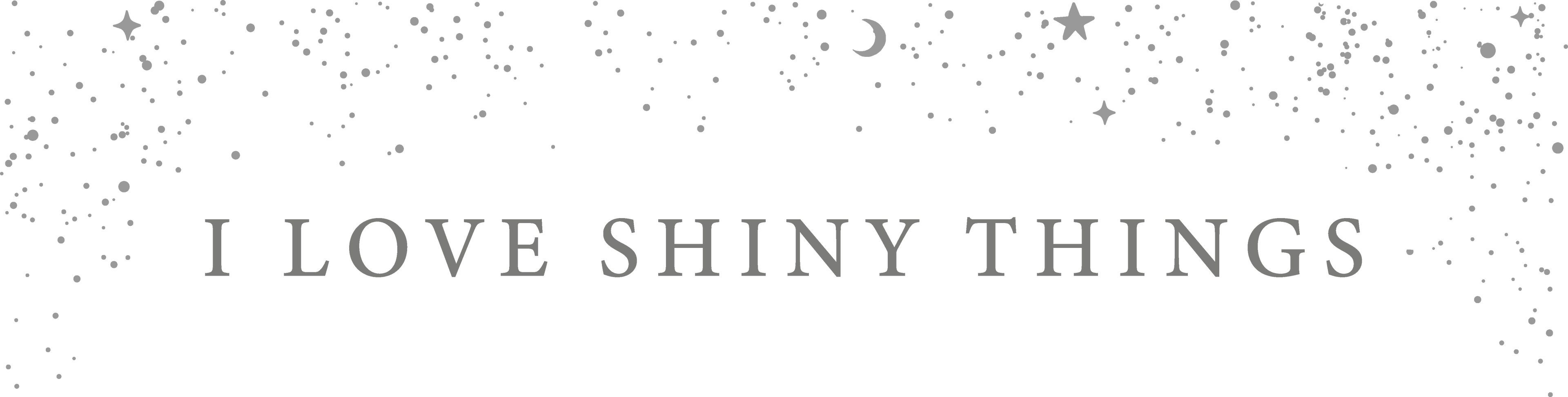 I love shiny things